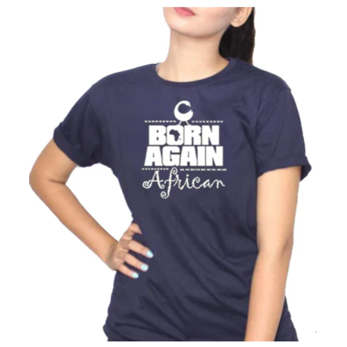 BORN AGAIN African WomenT-Shirt - Navy Blue L, M, S, XL, XXL each