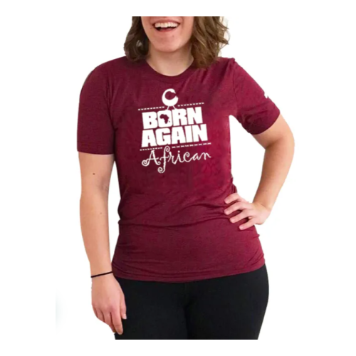 BORN AGAIN African Women T-Shirt - Maroon L, M, S, XL, XXL Each
